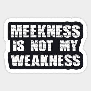 Meekness and Weakness Sticker